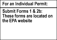 For an Individual Permit Submit Forms 1 & 2 b.  These forms are located on the EPA website.
